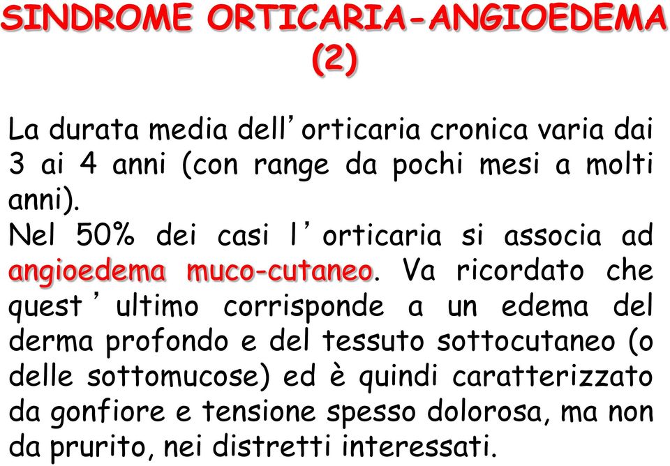 Va ricordato che quest ultimo corrisponde a un edema del derma profondo e del tessuto sottocutaneo (o delle