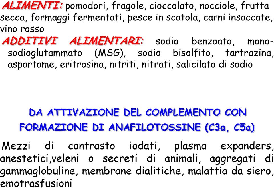 nitrati, salicilato di sodio DA ATTIVAZIONE DEL COMPLEMENTO CON FORMAZIONE DI ANAFILOTOSSINE (C3a, C5a) Mezzi di contrasto iodati,