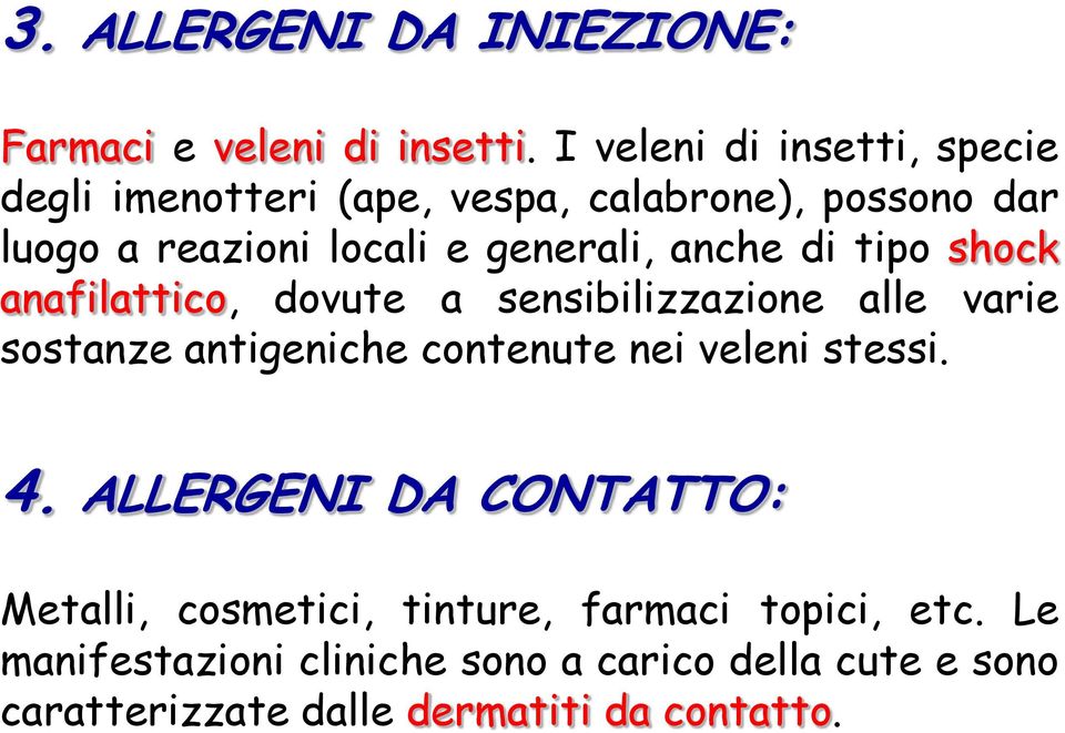 anche di tipo shock anafilattico, dovute a sensibilizzazione alle varie sostanze antigeniche contenute nei veleni