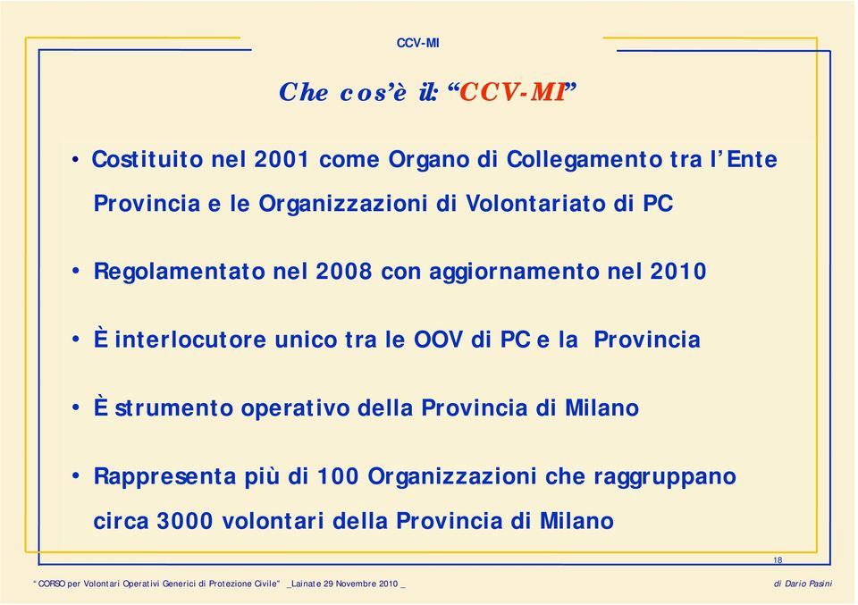 interlocutore unico tra le OOV di PC e la Provincia È strumento operativo della Provincia di