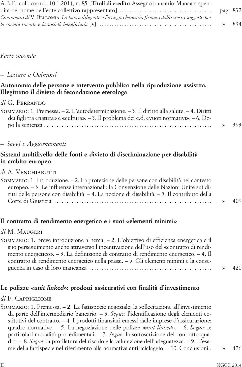 ..» 834 Parte seconda Letture e Opinioni Autonomia delle persone e intervento pubblico nella riproduzione assistita. Illegittimo il divieto di fecondazione eterologa di G. Ferrando Sommario: 1.