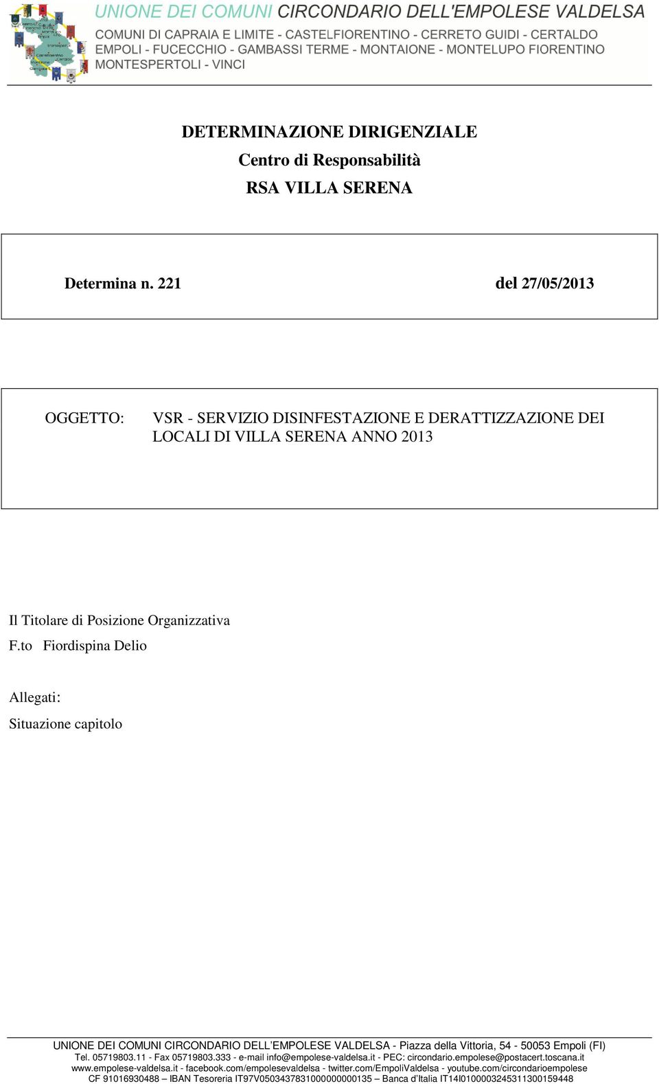 to Fiordispina Delio Allegati: Situazione capitolo UNIONE DEI COMUNI CIRCONDARIO DELL EMPOLESE VALDELSA - Piazza della Vittoria, 54-50053 Empoli (FI) Tel. 05719803.11 - Fax 05719803.