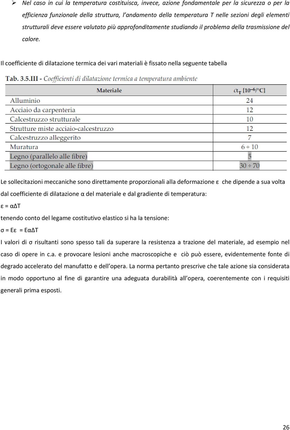 Il coefficiente di dilatazione termica dei vari materiali è fissato nella seguente tabella Le sollecitazioni meccaniche sono direttamente proporzionali alla deformazione ε che dipende a sua volta dal