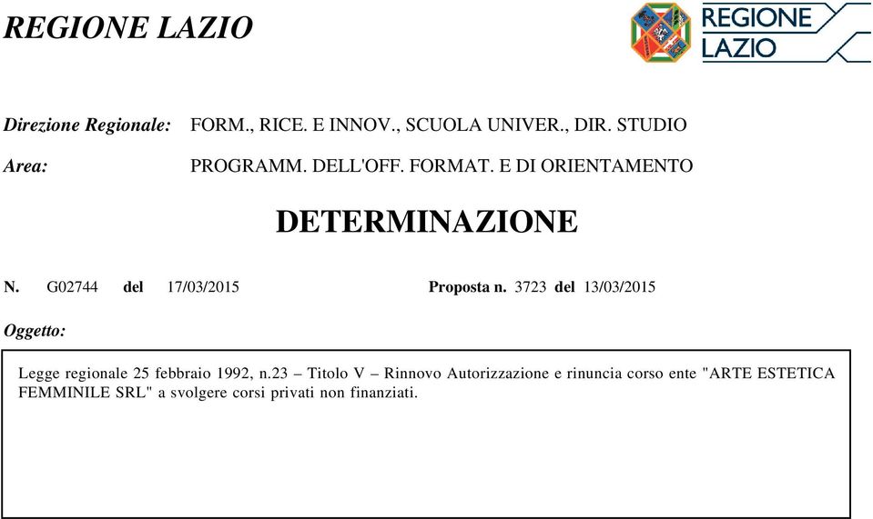 23 Titolo V Rinnovo Autorizzazione e rinuncia corso ente "ARTE ESTETICA FEMMINILE SRL" a svolgere corsi privati non finanziati.