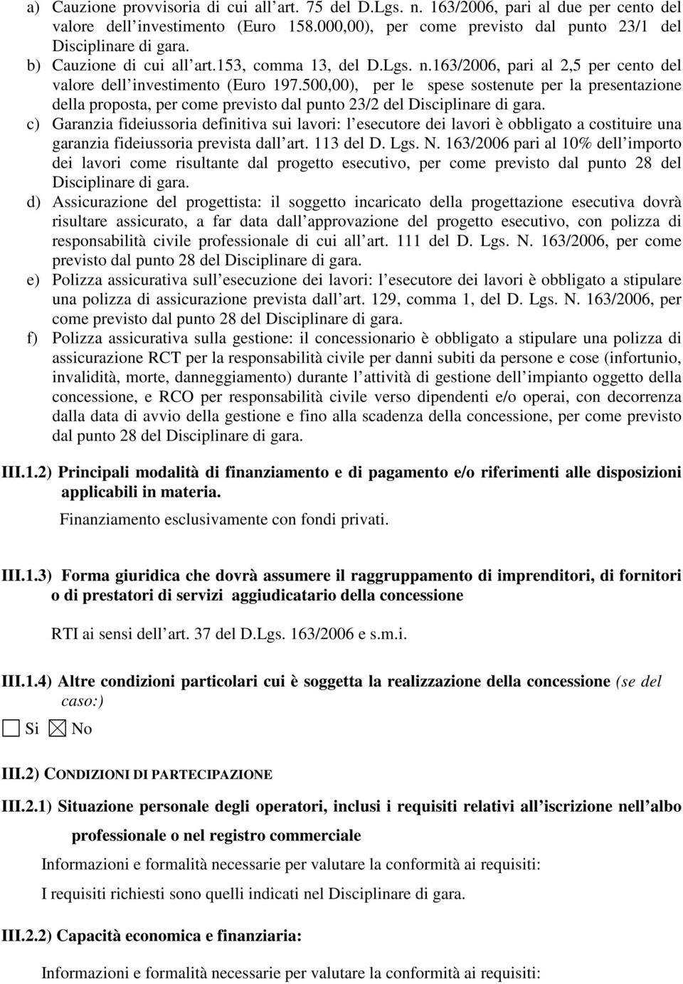 500,00), per le spese sostenute per la presentazione della proposta, per come previsto dal punto 23/2 del Disciplinare di gara.