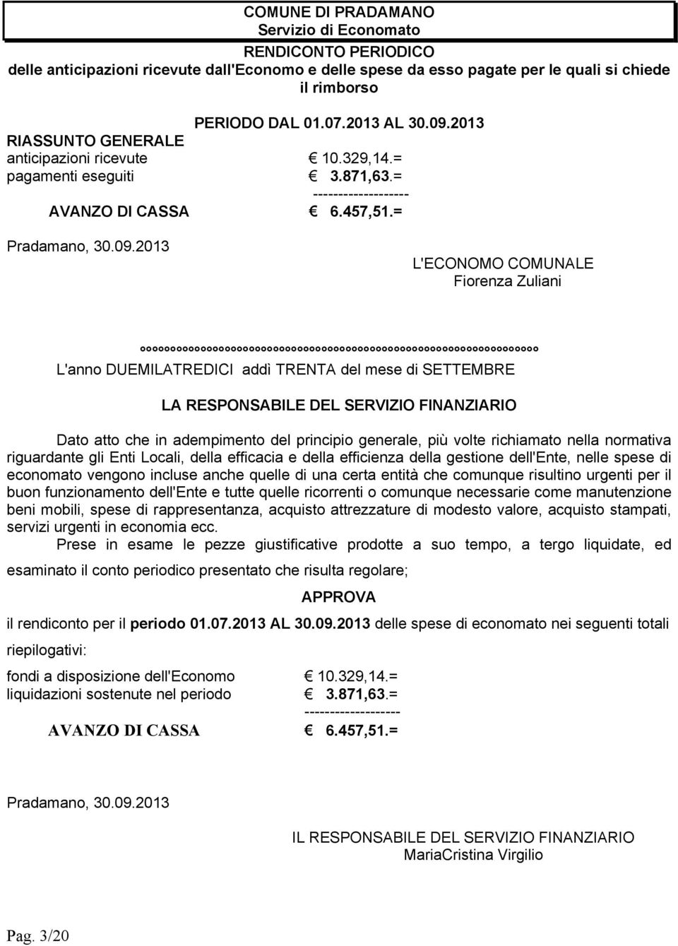 DUEMILATREDICI addì TRENTA del mese di SETTEMBRE LA RESPONSABILE DEL SERVIZIO FINANZIARIO Dato atto che in adempimento del principio generale, più volte richiamato nella normativa riguardante gli