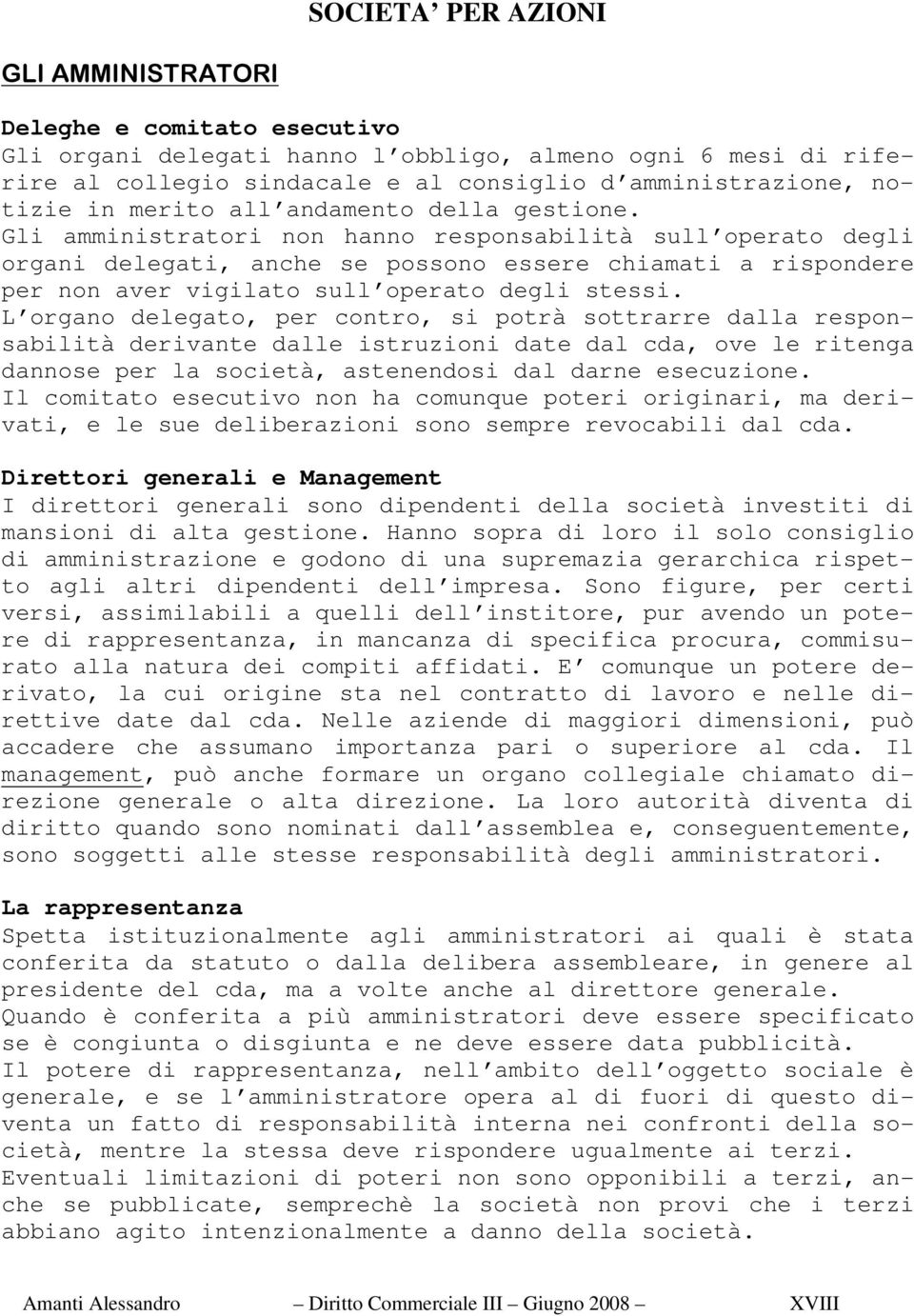 L organo delegato, per contro, si potrà sottrarre dalla responsabilità derivante dalle istruzioni date dal cda, ove le ritenga dannose per la società, astenendosi dal darne esecuzione.