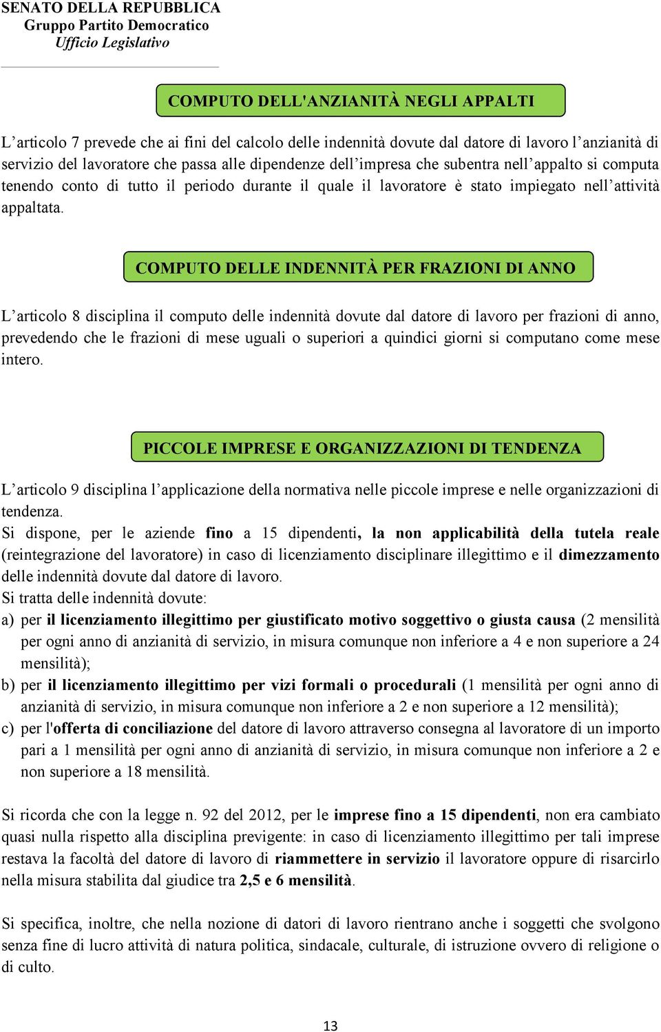 COMPUTO DELLE INDENNITÀ PER FRAZIONI DI ANNO L articolo 8 disciplina il computo delle indennità dovute dal datore di lavoro per frazioni di anno, prevedendo che le frazioni di mese uguali o superiori