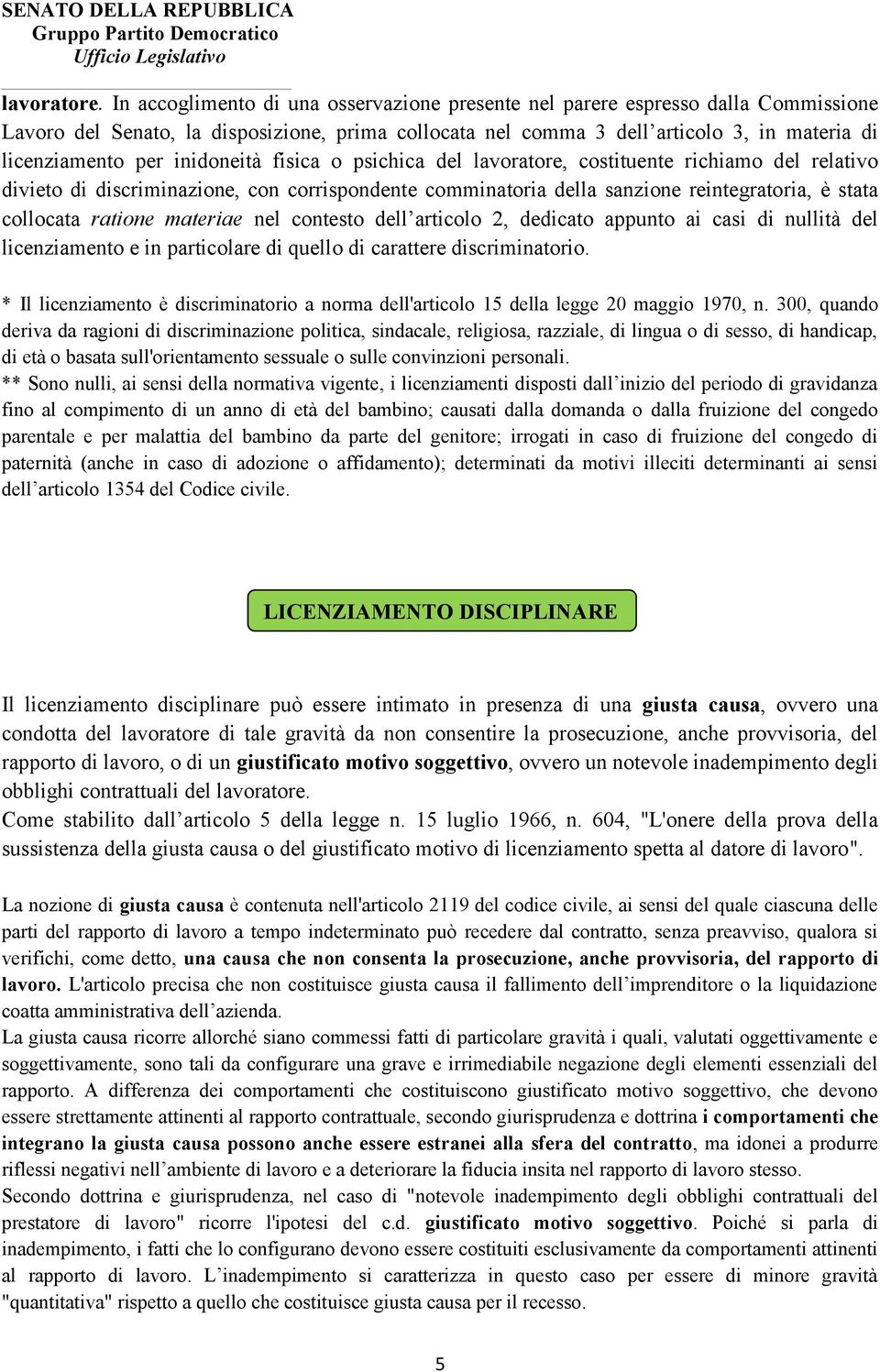 inidoneità fisica o psichica del lavoratore, costituente richiamo del relativo divieto di discriminazione, con corrispondente comminatoria della sanzione reintegratoria, è stata collocata ratione