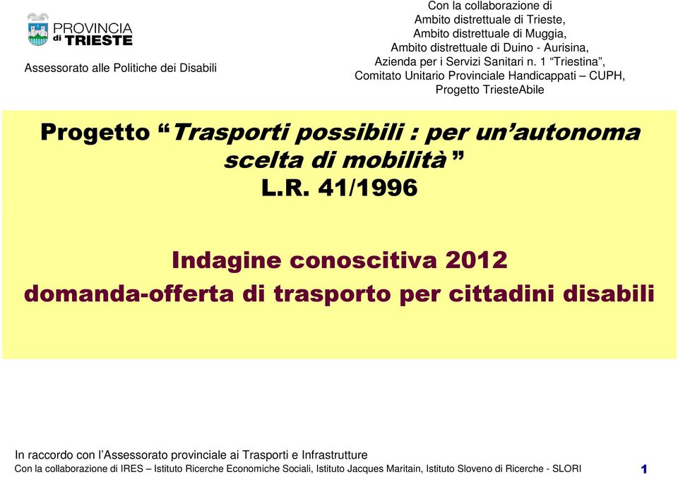 1 Triestina, Comitato Unitario Provinciale Handicappati CUPH, Progetto TriesteAbile Progetto Trasporti possibili : per un autonoma scelta di mobilità L.R.