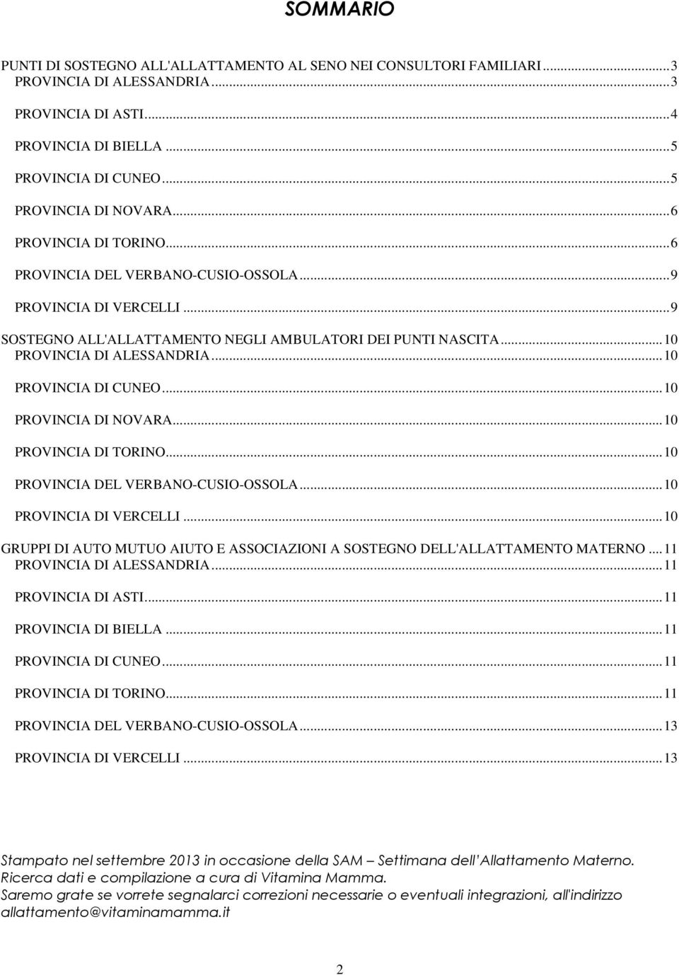 ..10 PROVINCIA DI CUNEO...10 PROVINCIA DI NOVARA...10 PROVINCIA DI TORINO...10 PROVINCIA DEL VERBANO-CUSIO-OSSOLA...10 PROVINCIA DI VERCELLI.