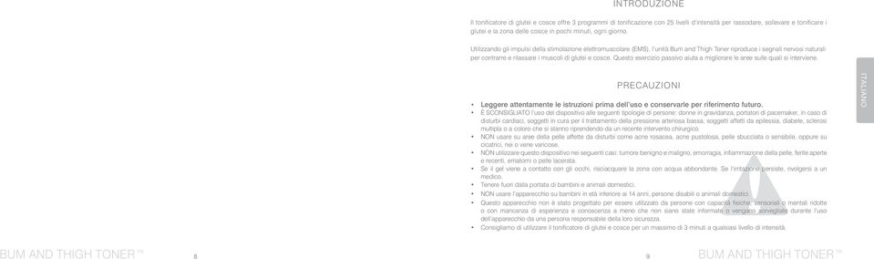 Questo esercizio passivo aiuta a migliorare le aree sulle quali si interviene. PRECAUZIONI Leggere attentamente le istruzioni prima dell uso e conservarle per riferimento futuro.