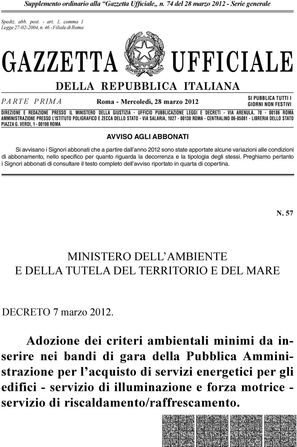 n. 46-662 Filiale - Filiale di Romadi Roma GAZZETTA UFFICIALE PARTE PRIMA DELLA REPUBBLICA ITALIANA Roma - Mercoledì, 28 marzo 2012 SI PUBBLICA TUTTI I GIORNI NON FESTIVI DIREZIONE E REDAZIONE PRESSO