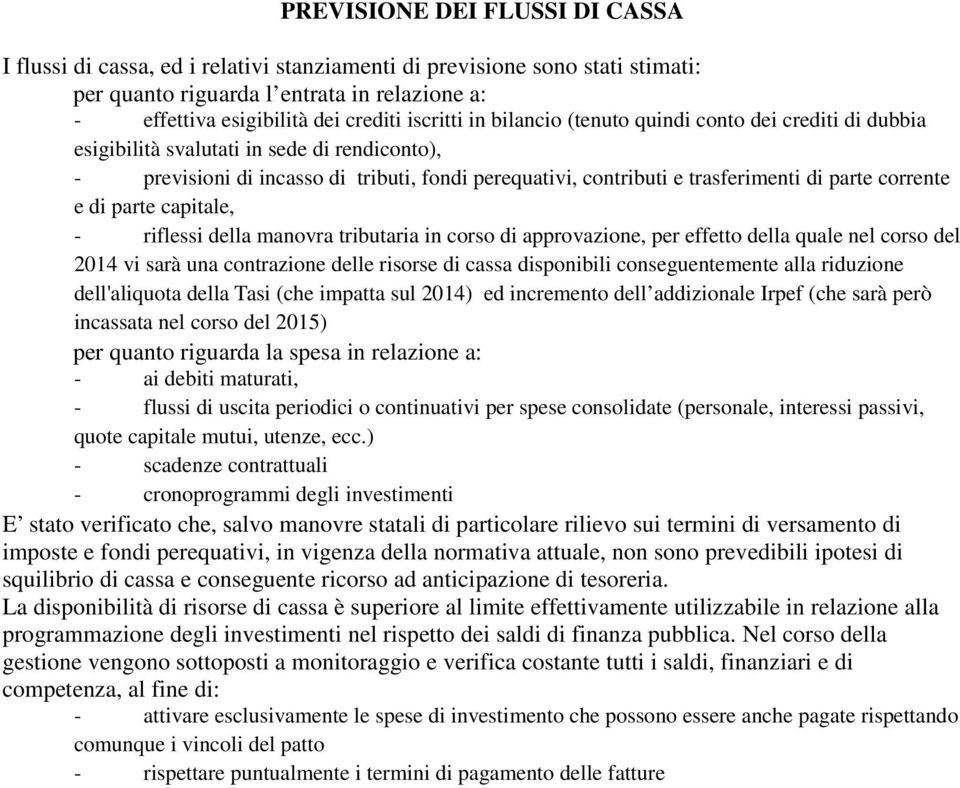 parte corrente e di parte capitale, - riflessi della manovra tributaria in corso di approvazione, per effetto della quale nel corso del 2014 vi sarà una contrazione delle risorse di cassa disponibili