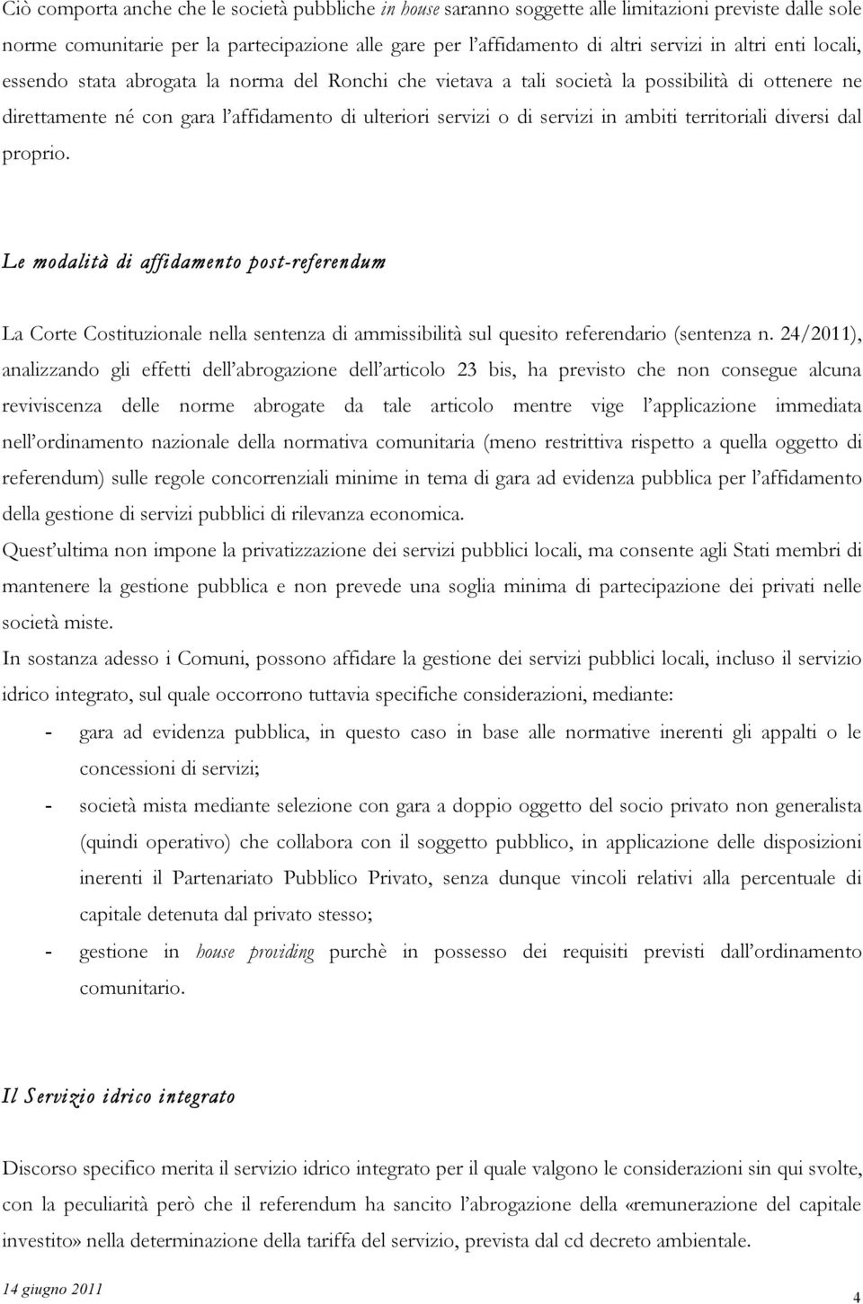 ambiti territoriali diversi dal proprio. Le modalità di affidamento post-referendum La Corte Costituzionale nella sentenza di ammissibilità sul quesito referendario (sentenza n.