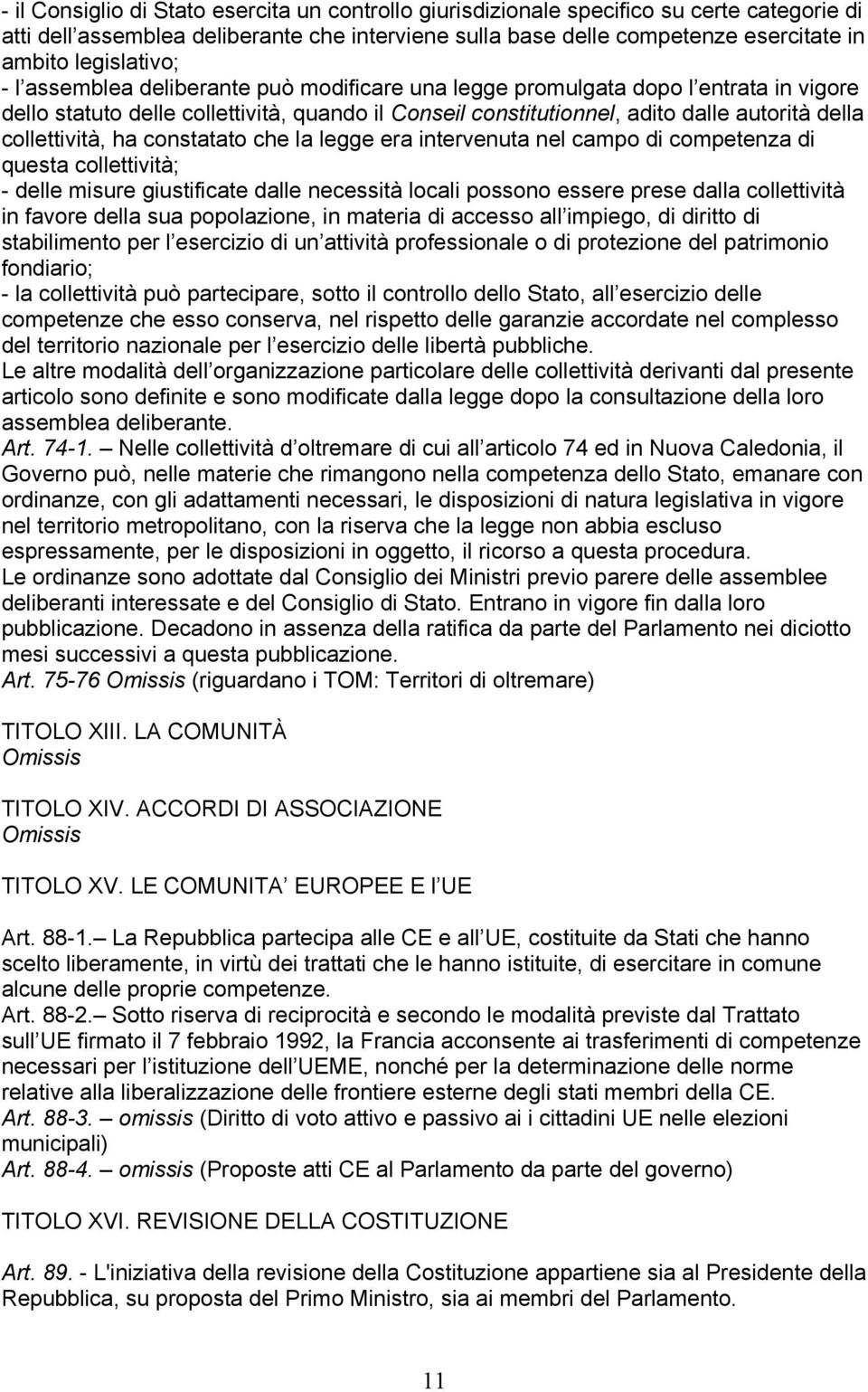 collettività, ha constatato che la legge era intervenuta nel campo di competenza di questa collettività; - delle misure giustificate dalle necessità locali possono essere prese dalla collettività in