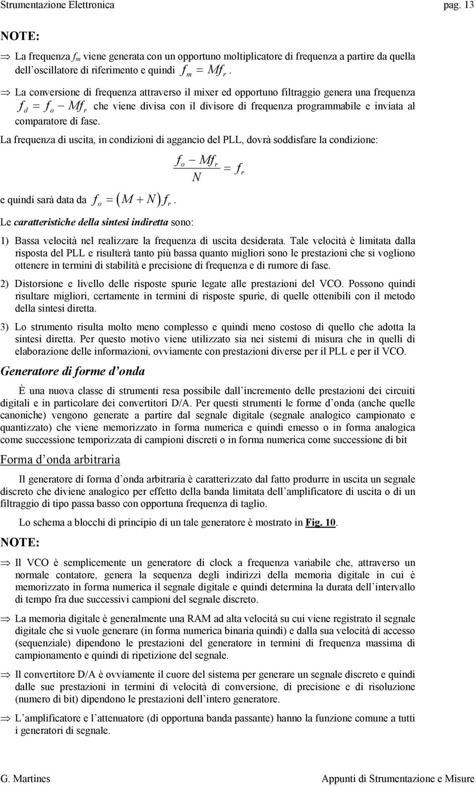 La frequenza di uscita, in condizioni di aggancio del PLL, dovrà soddisfare la condizione: fo Mfr = fr N f = M + N f.