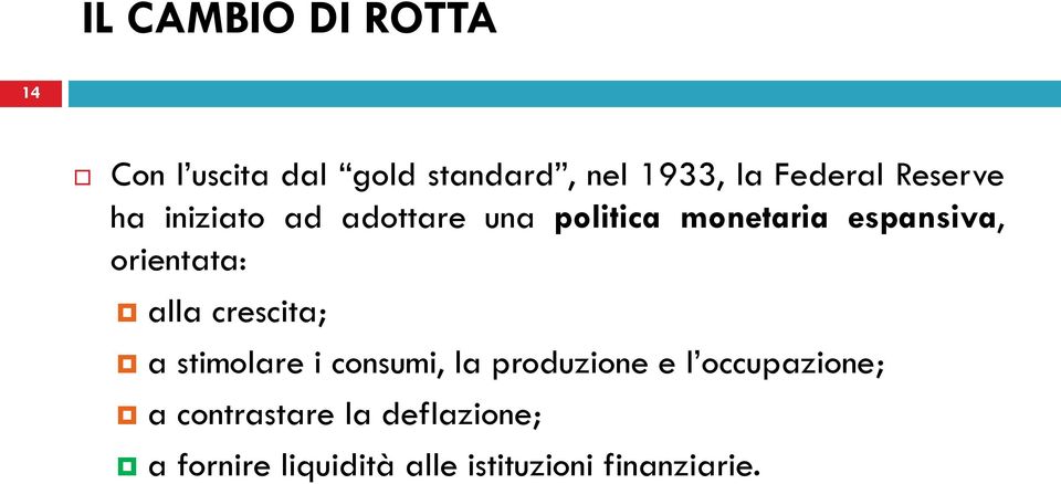 orientata: alla crescita; a stimolare i consumi, la produzione e l