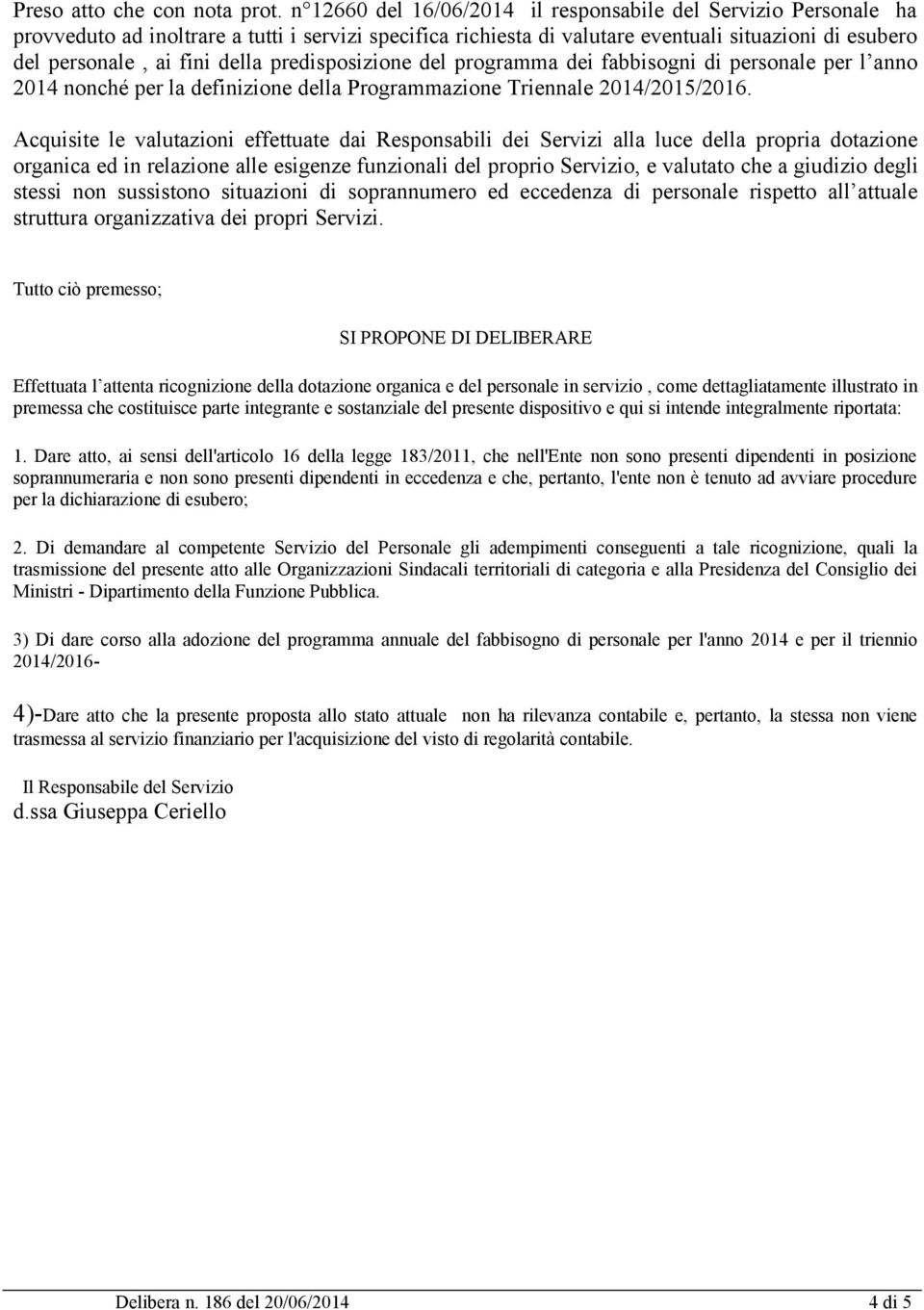 predisposizione del programma dei fabbisogni di personale per l anno 2014 nonché per la definizione della Programmazione Triennale 2014/2015/2016.