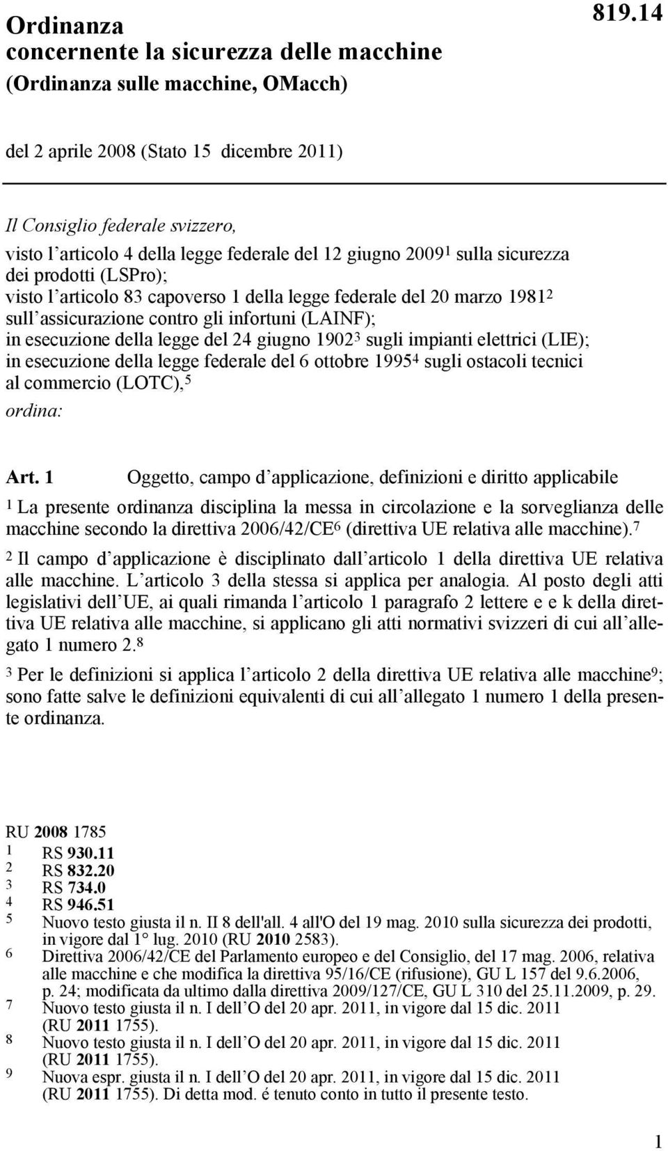 capoverso 1 della legge federale del 20 marzo 1981 2 sull assicurazione contro gli infortuni (LAINF); in esecuzione della legge del 24 giugno 1902 3 sugli impianti elettrici (LIE); in esecuzione