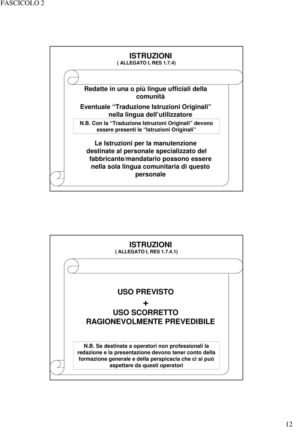 fabbricante/mandatario possono essere nella sola lingua comunitaria di questo personale 23 ISTRUZIONI ( ALLEGATO I, RES 1.7.4.