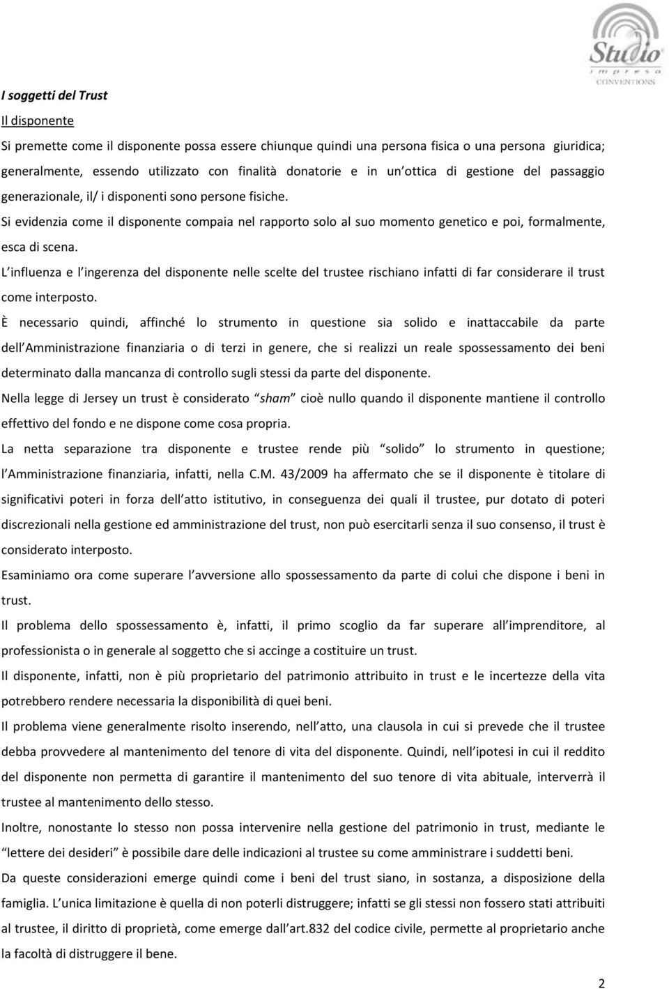 Si evidenzia come il disponente compaia nel rapporto solo al suo momento genetico e poi, formalmente, esca di scena.