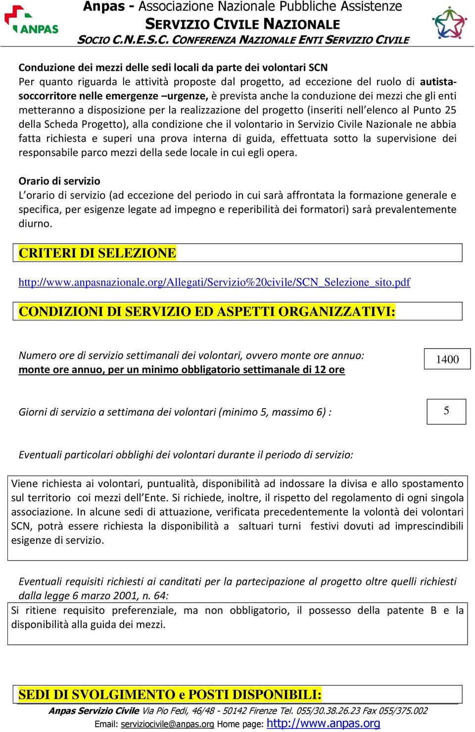 volontario in Servizio Civile Nazionale ne abbia fatta richiesta e superi una prova interna di guida, effettuata sotto la supervisione dei responsabile parco mezzi della sede locale in cui egli opera.