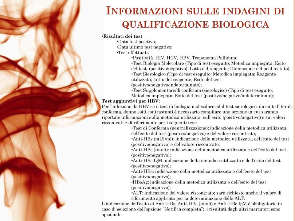 impiegata; Reagente utilizzato; Lotto del reagente; Esito del test (positivo/negativo/indeterminato); Test Supplementare/di conferma (sierologico) (Tipo di test eseguito; Metodica impiegata; Esito