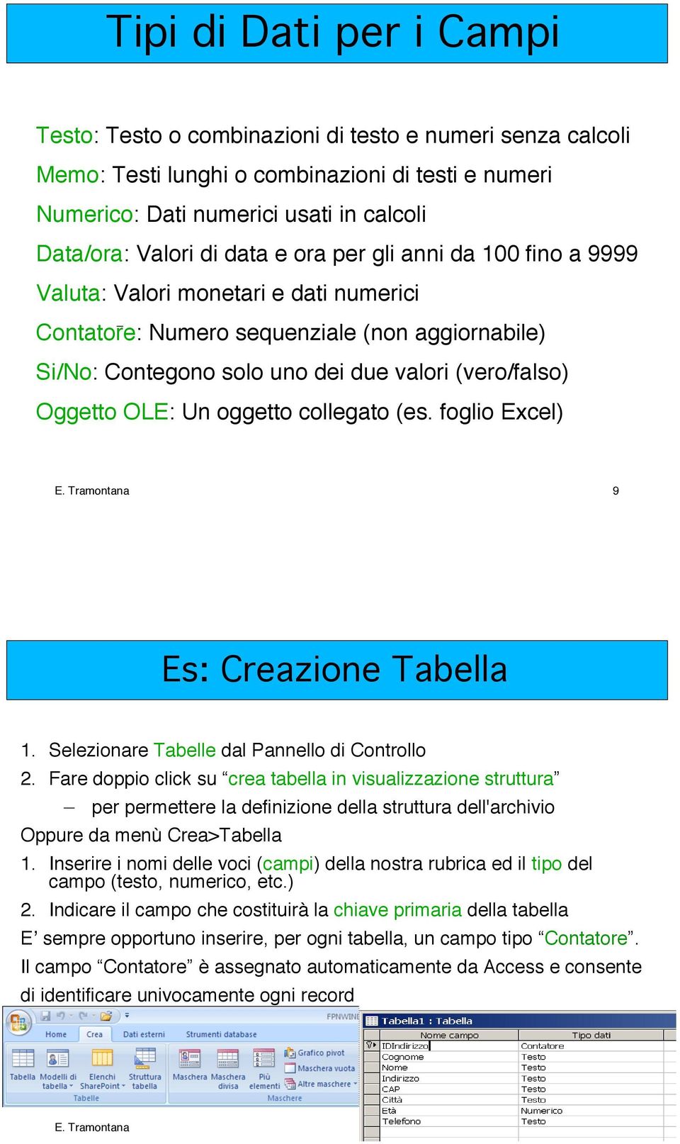 Un oggetto collegato (es. foglio Excel) E. Tramontana 9 Es: Creazione Tabella 1. Selezionare Tabelle dal Pannello di Controllo 2.