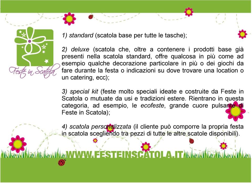 kit (feste molto speciali ideate e costruite da Feste in Scatola o mutuate da usi e tradizioni estere.