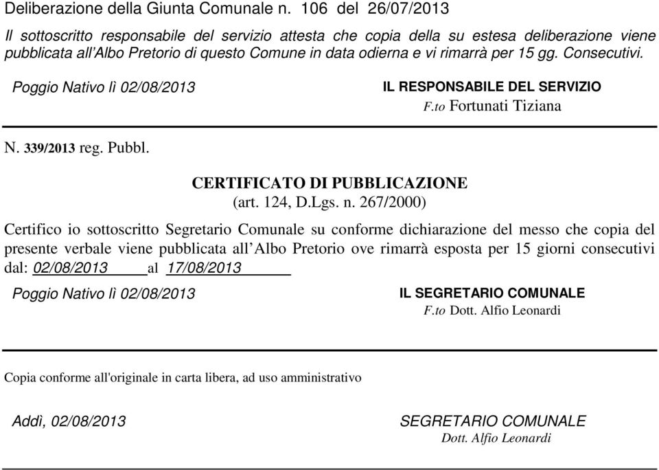 Consecutivi. Poggio Nativo lì 02/08/2013 IL RESPONSABILE DEL SERVIZIO F.to Fortunati Tiziana N. 339/2013 reg. Pubbl. CERTIFICATO DI PUBBLICAZIONE (art. 124, D.Lgs. n.