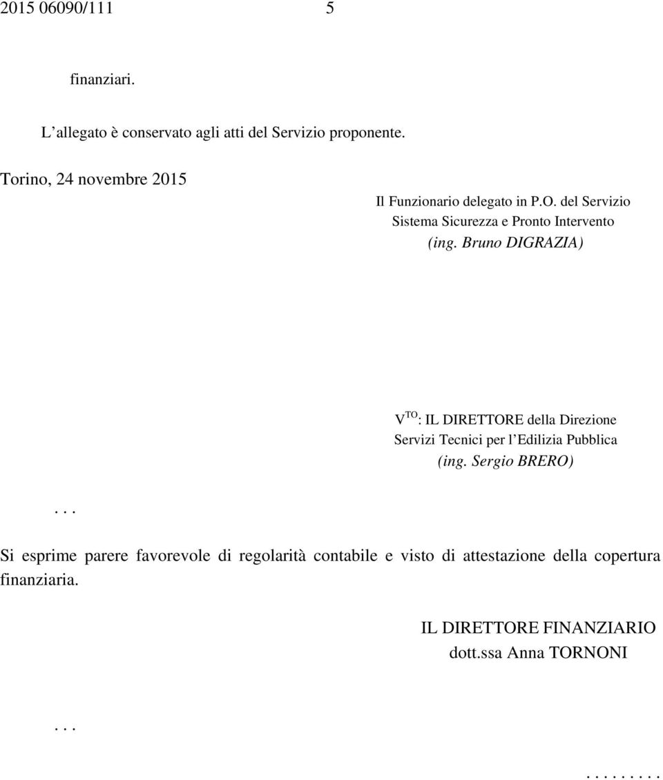 Bruno DIGRAZIA) V TO : IL DIRETTORE della Direzione Servizi Tecnici per l Edilizia Pubblica (ing.