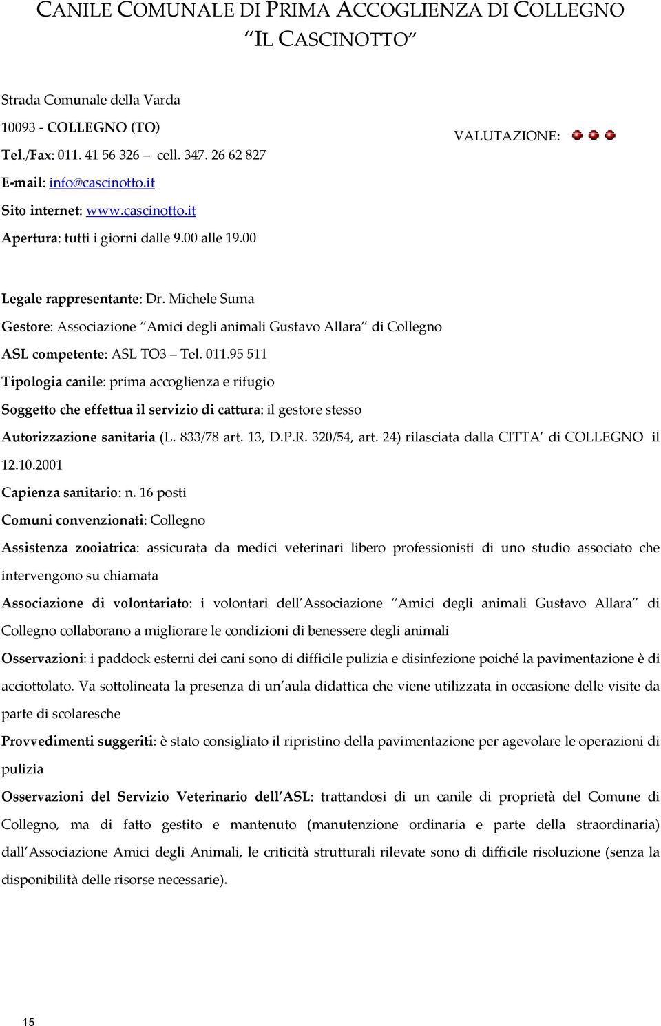 Michele Suma Gestore: Associazione Amici degli animali Gustavo Allara di Collegno ASL competente: ASL TO3 Tel. 011.