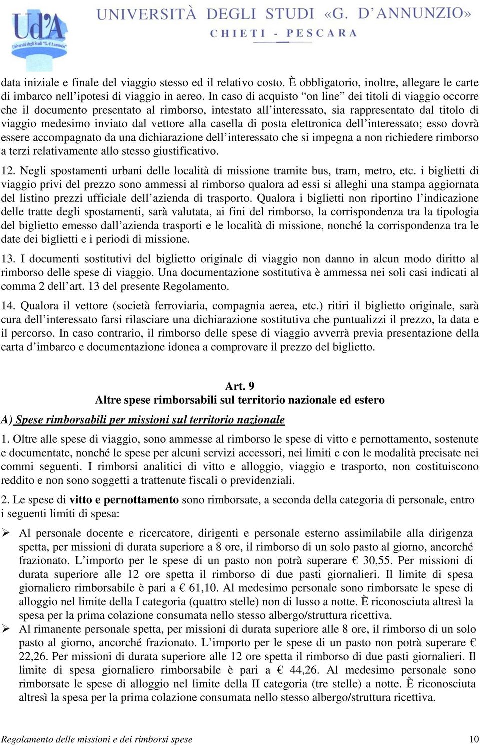 casella di posta elettronica dell interessato; esso dovrà essere accompagnato da una dichiarazione dell interessato che si impegna a non richiedere rimborso a terzi relativamente allo stesso