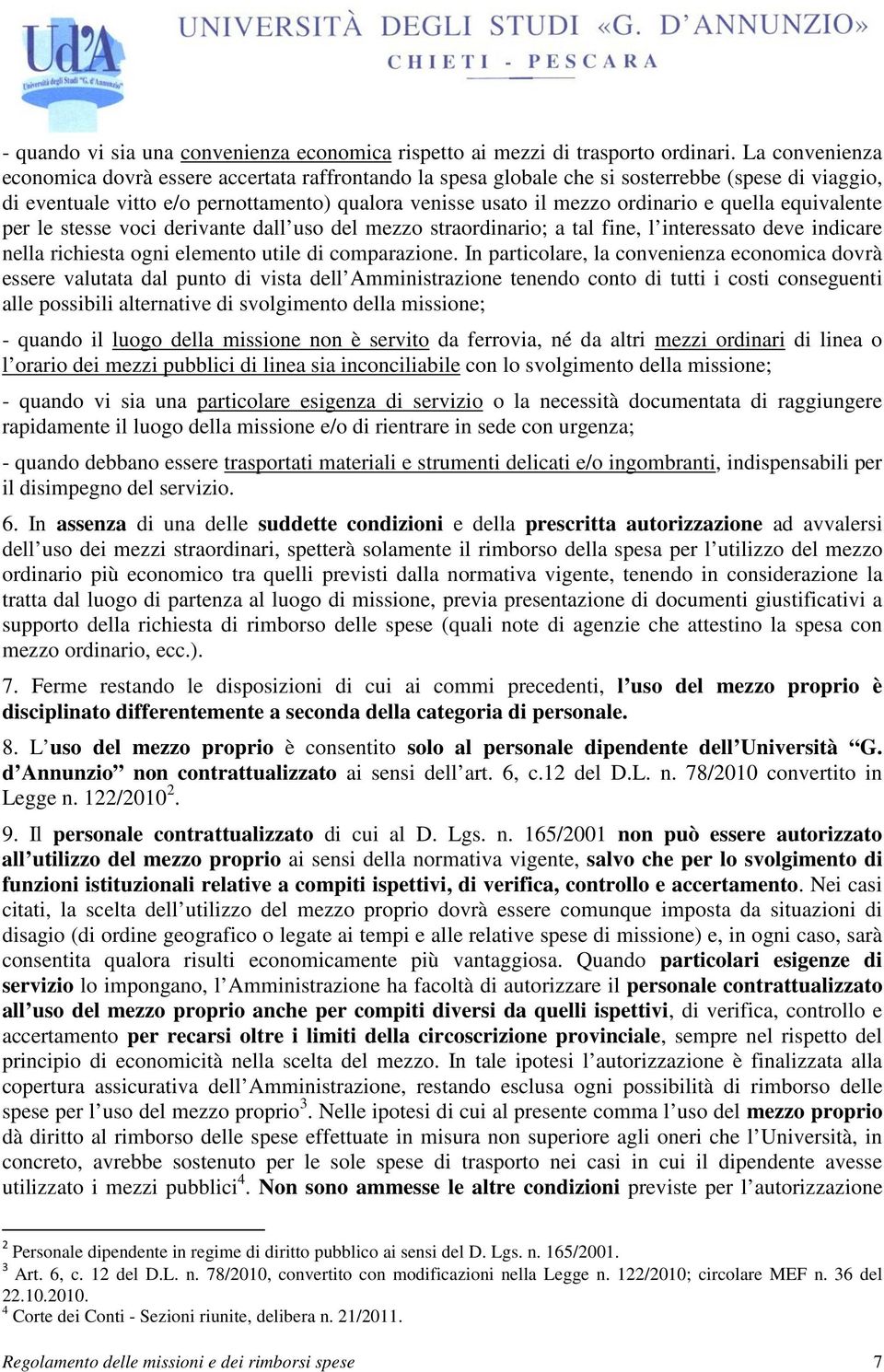 quella equivalente per le stesse voci derivante dall uso del mezzo straordinario; a tal fine, l interessato deve indicare nella richiesta ogni elemento utile di comparazione.