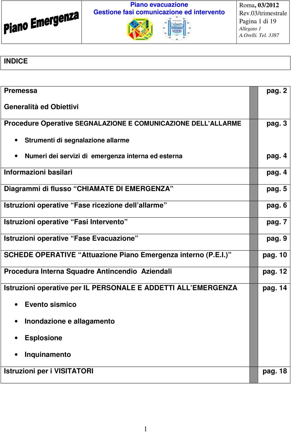 4 Informazioni basilari pag. 4 Diagrammi di flusso CHIAMATE DI EMERGENZA pag. 5 Istruzioni operative Fase ricezione dell allarme pag. 6 Istruzioni operative Fasi Intervento pag.