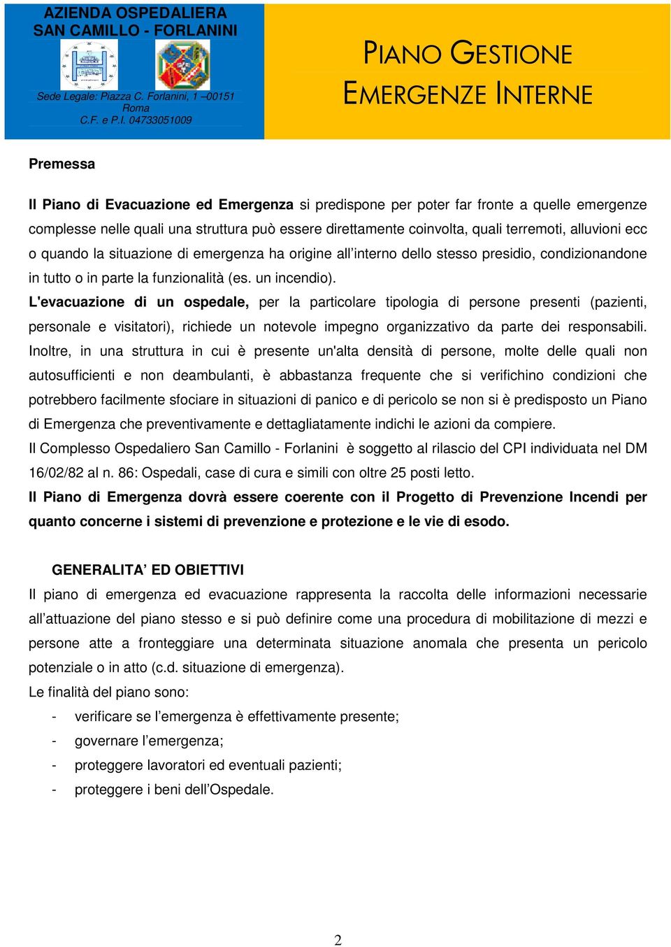 all interno dello stesso presidio, condizionandone in tutto o in parte la funzionalità (es. un incendio).