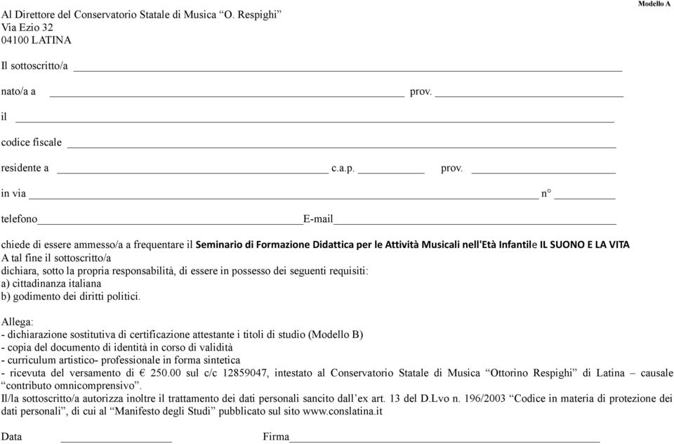 in via n telefono E-mail chiede di essere ammesso/a a frequentare il Seminario di Formazione Didattica per le Attività Musicali nell'età Infantile IL SUONO E LA VITA A tal fine il sottoscritto/a