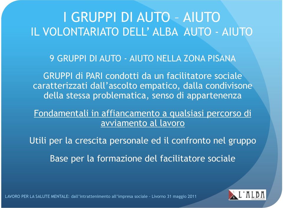 della stessa problematica, senso di appartenenza Fondamentali in affiancamento a qualsiasi percorso di