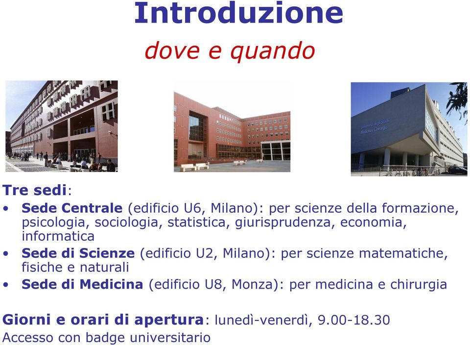 (edificio U2, Milano): per scienze matematiche, fisiche e naturali Sede di Medicina (edificio U8,