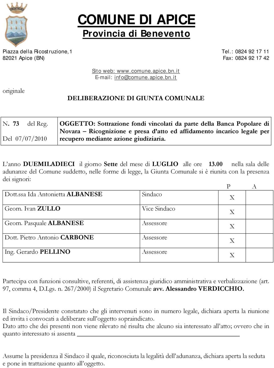 Del 07/07/2010 OGGETTO: Sottrazione fondi vincolati da parte della Banca Popolare di Novara Ricognizione e presa d atto ed affidamento incarico legale per recupero mediante azione giudiziaria.