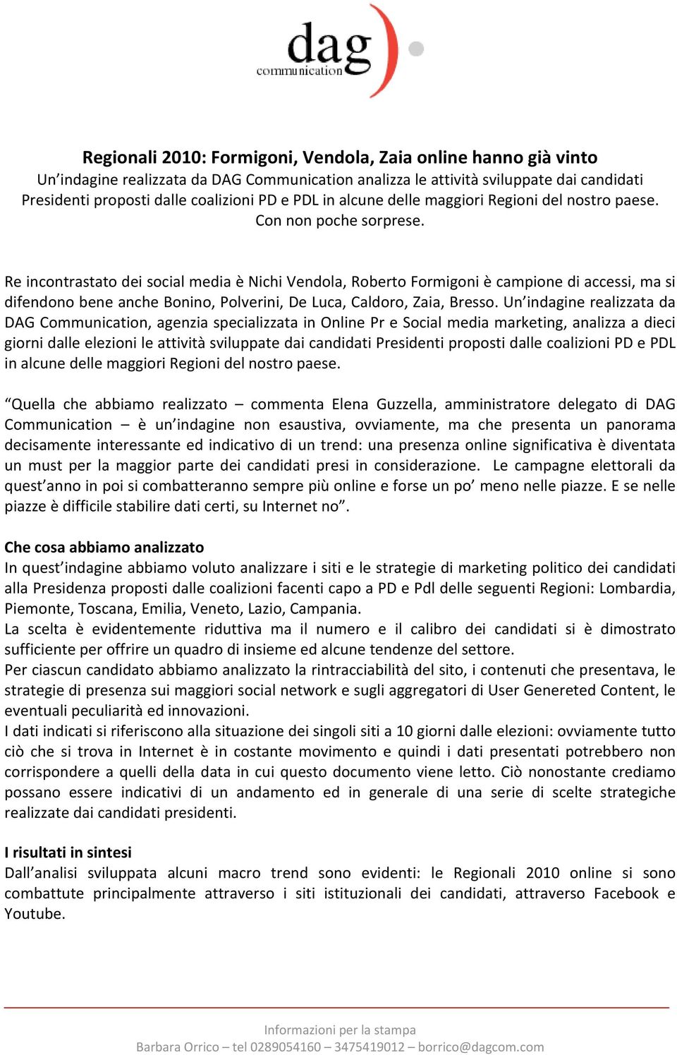 Re incontrastato dei social media è Nichi Vendola, Roberto Formigoni è campione di accessi, ma si difendono bene anche Bonino, Polverini, De Luca, Caldoro, Zaia, Bresso.