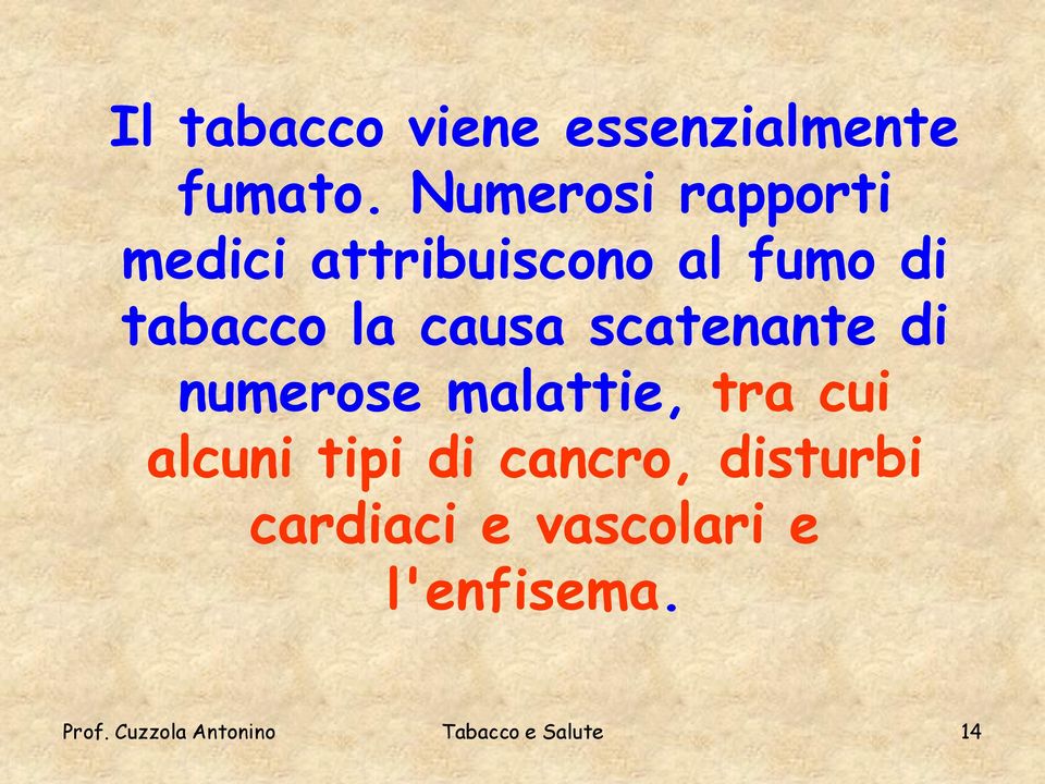 causa scatenante di numerose malattie, tra cui alcuni tipi di