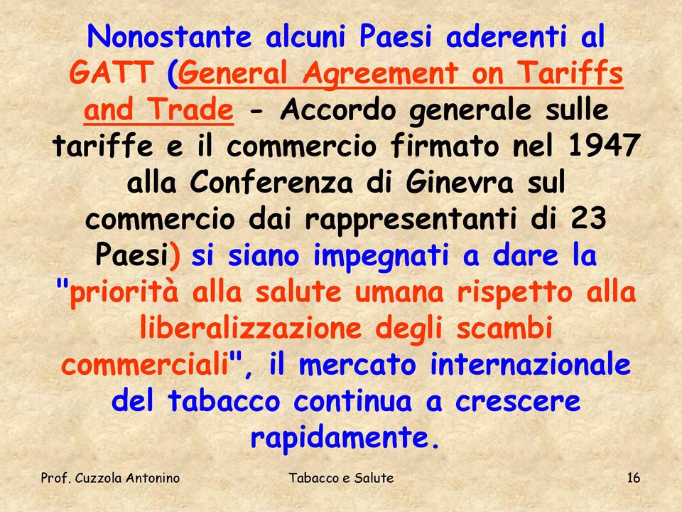 Paesi) si siano impegnati a dare la "priorità alla salute umana rispetto alla liberalizzazione degli scambi