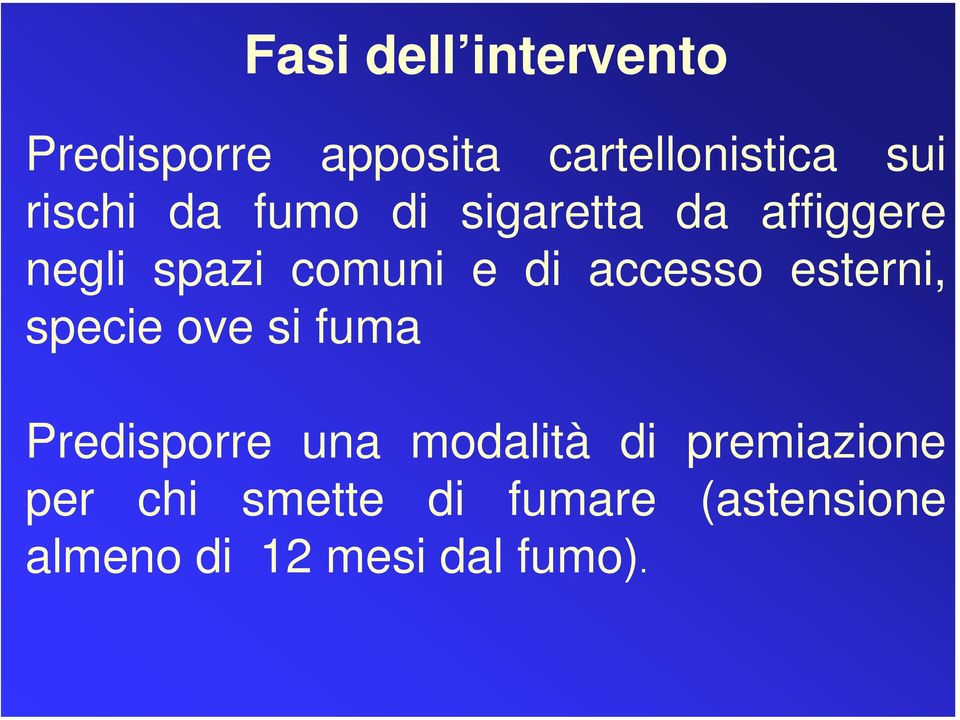 accesso esterni, specie ove si fuma Predisporre una modalità di