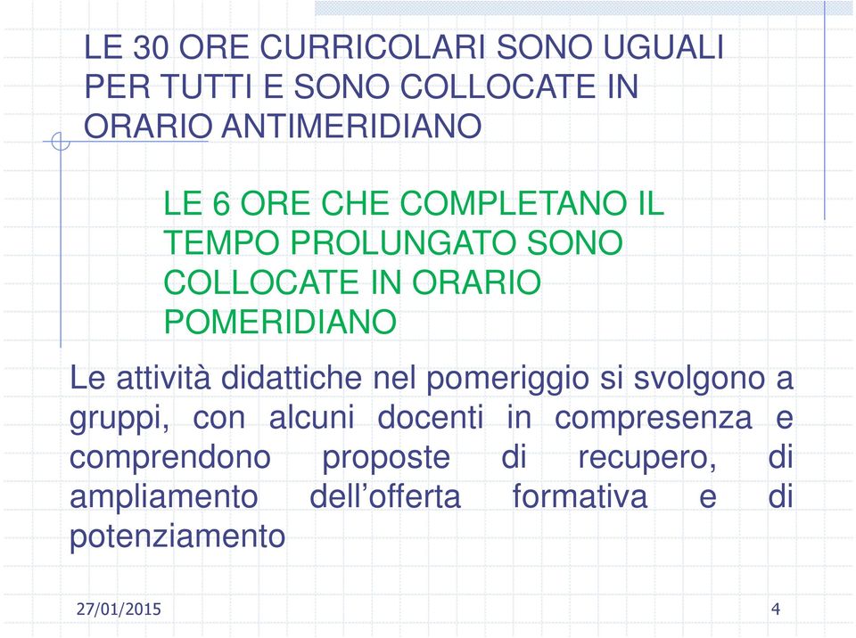 attività didattiche nel pomeriggio si svolgono a gruppi, con alcuni docenti in