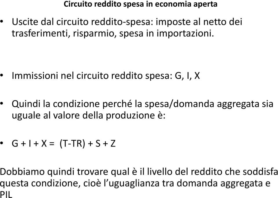 Immissioni nel circuito reddito spesa: G, I, X Quindi la condizione perché la spesa/domanda aggregata sia uguale