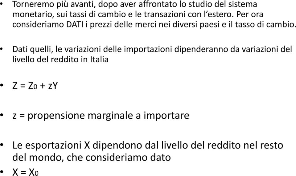 Dati quelli, le variazioni delle importazioni dipenderanno da variazioni del livello del reddito in Italia Z = Z0 +