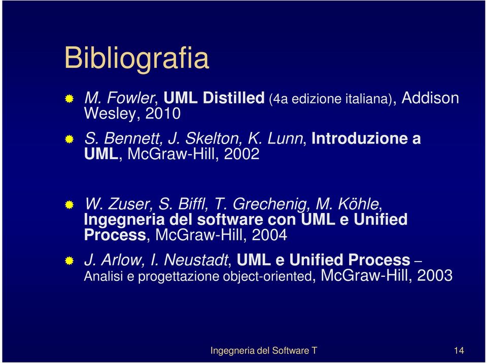 Köhle, Ingegneria del software con UML e Unified Process, McGraw-Hill, 2004 J. Arlow, I.