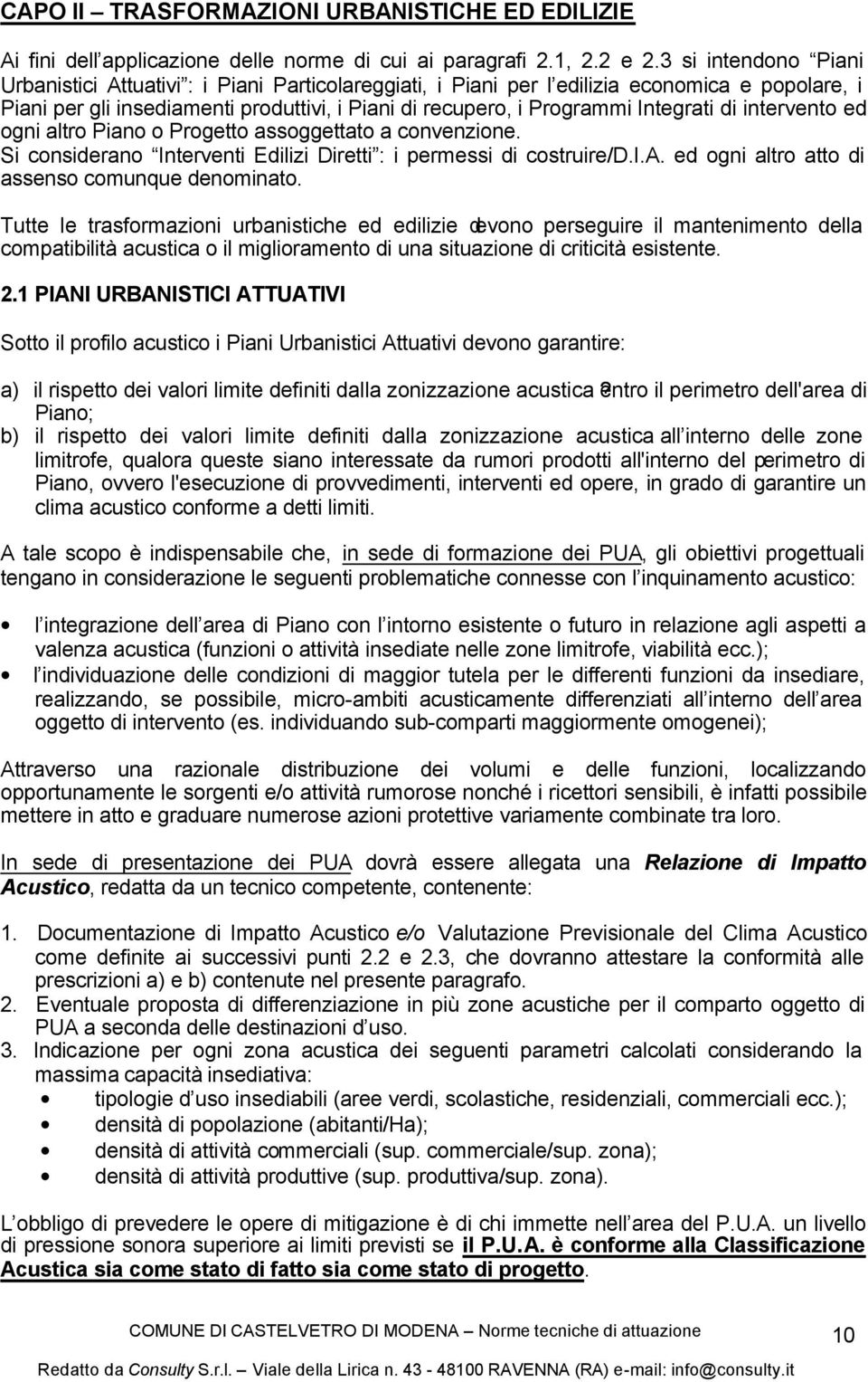 Integrati di intervento ed ogni altro Piano o Progetto assoggettato a convenzione. Si considerano Interventi Edilizi Diretti : i permessi di costruire/d.i.a. ed ogni altro atto di assenso comunque denominato.